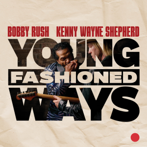 Bobby Rush And Kenny Wayne Shepherd - Young Fashioned Ways in the group CD / Upcoming releases / Blues at Bengans Skivbutik AB (5578814)