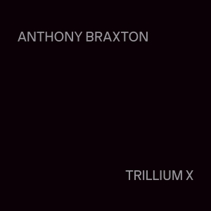 Anthony Braxton - Trillium X in the group CD / New releases at Bengans Skivbutik AB (5589365)