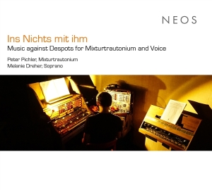Peter Pichler & Melanie Dreher - Ins Nichts Mit Ihm (Music Against Despots For Mixturtrautonium And Voice) in the group OTHER / Övrigt / at Bengans Skivbutik AB (5589580)