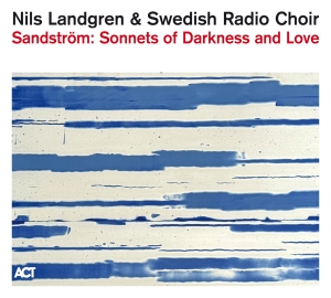 Nils Landgren & Swedish Radio Choir - Sandström: Sonnets Of Darkness And Love in the group Minishops / Nils Landgren at Bengans Skivbutik AB (5590960)