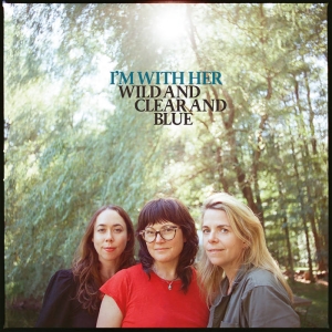 I'm With Her - Wild And Clear And Blue in the group VINYL / Pop-Rock at Bengans Skivbutik AB (5592158)