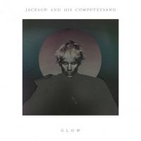 Jackson & His Computerband - Glow in the group CD / Pop-Rock at Bengans Skivbutik AB (627671)