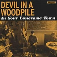 Devil In A Woodpile - In Your Lonesome Town in the group CD / Country,Pop-Rock at Bengans Skivbutik AB (699608)