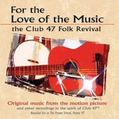 Blandade Artister - For The Love Of Music - The Club 47 in the group CD / Pop at Bengans Skivbutik AB (1131303)