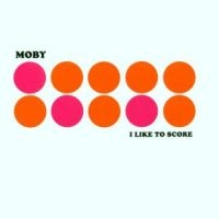 Moby - I Like To Score