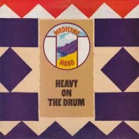 Medicine Head - Heavy On The Drum