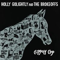 Golightly Holly & The Brokeoffs - Clippety Clop