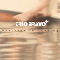 Trio Bravo+ - Menschen Am Sonntag