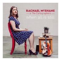 Mcshane Rachael & The Cartographers - When All Is Still