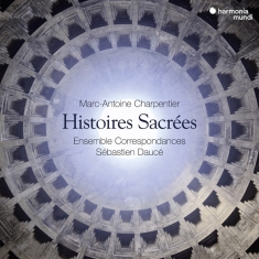 Ensemble Correspondances / Sebastien Dauce - Charpentier: Histoires Sacrees