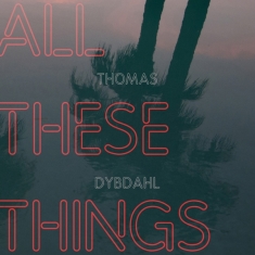 Thomas Dybdahl - All These Things