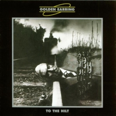 Golden Earring - To The Hilt