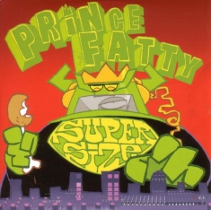 Prince Fatty - Super Size Me