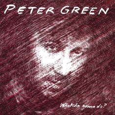 Peter Green - Whatcha Gonna Do?