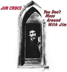 Jim Croce - You Don't Mess Around With Jim