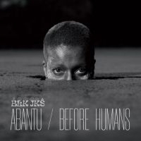 Blk Jks - Abantu / Before Humans