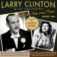 Clinton Larry And His Orchestra - All The Hits And More 1937-48