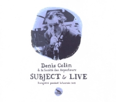 Denis Colin - Subject To Live (2011)