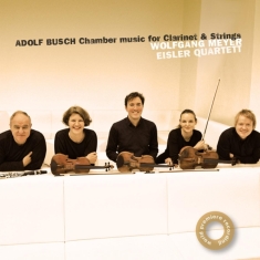 Eisler Quartet & Wolfgang Meyer - Adolf Busch: Chamber Music For Clarinet 