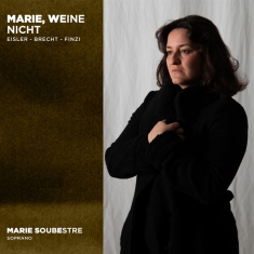 Soubestre Marie - Marie Weine Nicht: Eisler Brecht Finzi