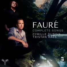 Cyrille & Tristan Raes Dubois - Faure Complete Songs