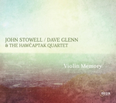 Stowell John / Dave Glenn & The Hawcaptak Quartet - Violin Memory