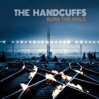 Handcuffs - Burn The Rails