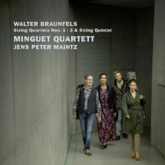 Minguet Quartett & Jens Peter Maintz - Walter Braunfels, String Quartets Nos. 1