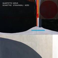 Quartetto Mirus - Schnittke Stravinsky Ades