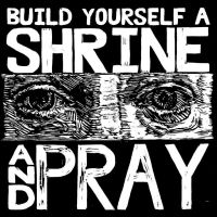 BRUXA MARIA - BUILD YOURSELF A SHRINE AND PRAY