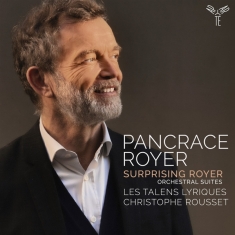 Les Talens Lyriques / Christophe Rousset - Pancrace Royer: Surprising Royer