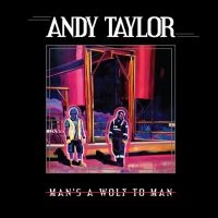 Andy Taylor - Man's A Wolf To Man