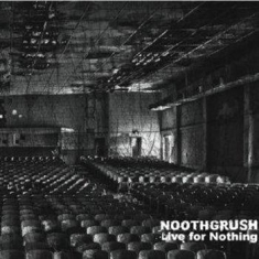 Noothgrush - Live For Nothing