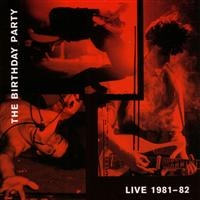 The Birthday Party - Live 1981-82