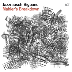 Jazzrausch Bigband - Mahler's Breakdown