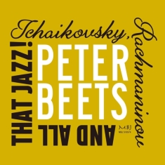 Peter Beets - Tchaikovsky, Rachmaninov And All That Ja