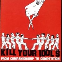 Kill Your Idols - From Companionship To Competition