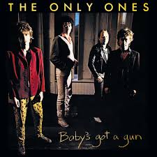 Only Ones - Baby's Got A Gun