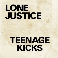 Lone Justice - Teenage Kicks / Nothing Can Stop My