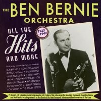 Ben Bernie Orchestra The - All The Hits And More 1923-1940