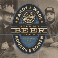Rogers Randy & Wade Bowen - Hold My Beer, Vol. 3 & 4