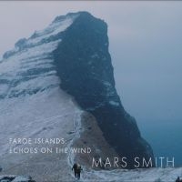 Mars Daniela & Paul Smith - Faroe Islands: Echoes On The Wind