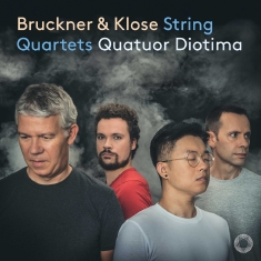 Quatuor Diotima - Bruckner & Klose: String Quartets