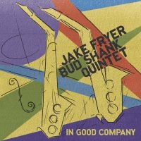 Jake Fryer & Bud Shank Quintet - In Good Company