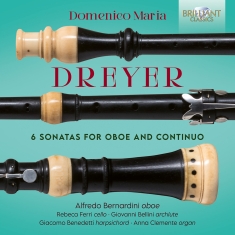 Alfredo Bernardini - Dreyer: 6 Sonatas For Oboe & Contin