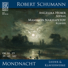 Angelika Huber Mamikon Nakhapetov - Schumann: Mondnacht - Lieder Und Kl