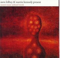 Kilbey Steve & Martin Kennedy - Unseen Music/Unheard Words