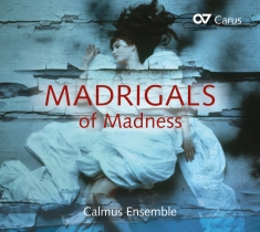 Calmus Ensemble - Madrigals Of Madness