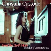 Christina Custode - I Feel The Earth Move: The Songs Of