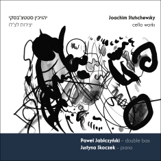 Pawel Jablczynski Justyna Skoczek - Stutschewsky - Cello Works